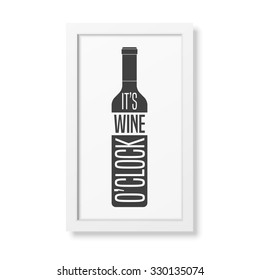 It is wine o clock - Quote typographical Background in realistic square white frame on the wall background. Vector EPS10 illustration. 