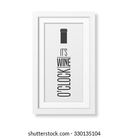 It is wine o clock - Quote typographical Background in realistic square white frame on the wall background. Vector EPS10 illustration. 