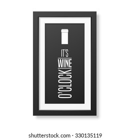 It is wine o clock - Quote typographical Background in realistic square black frame on the wall background. Vector EPS10 illustration. 
