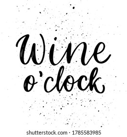 Wine o clock - vector quote. Positive funny saying for poster in cafe and bar, t shirt design. Graphic wine lettering ink calligraphy style with drops. Vector illustration isolated on white background