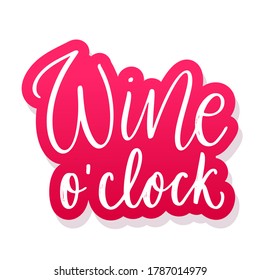 Wine o clock - vector quote. Positive funny saying for poster in cafe and bar, t shirt design. Graphic wine lettering in ink calligraphy style. Vector illustration sticker isolated on white background