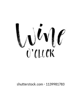 Wine o'clock. Funny  handwritten lettering quote about alcohol cocktails. Good for posters, t-shirt, prints, cards, banners. Vector typographic element for your design