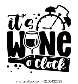 It's wine o'clock - Funny quote for bar or restaurant wall art. My own hand lettering with wine text. Badge for design greeting cards, holiday invitations, photo overlays, t-shirt print, wine cards.