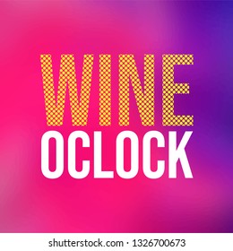 wine oclock. Life quote with modern background vector illustration
