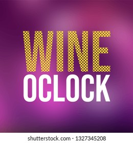 wine oclock. Life quote with modern background vector illustration