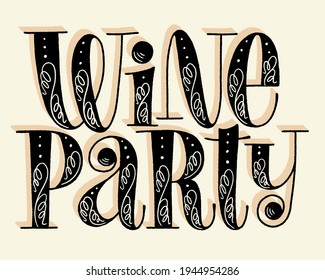 Wine Party Hand Lettering. Text For Restaurant, Winery, Vineyard, Festival. Phrase For Menu, Print, Poster, Sign, Label, Sticker Web Design Element. Vector Vintage Typography