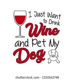 Wine Quote and Saying. I just want to drink wine, good for print design