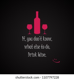 Wine quotes background - If you don't know what else to do, drink wine.