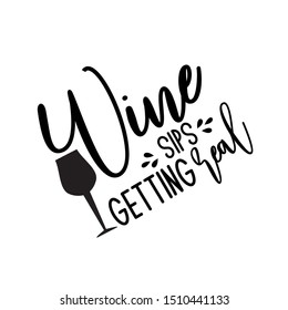 Wine sips getting real- funny saying with glass silhouette. Good for print, posters, flyers, t-shirts, cards, invitations, stickers, banners. 