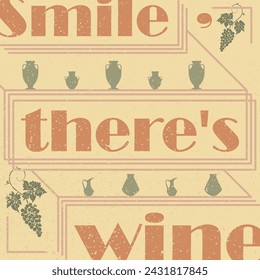 Wine. Smile, there is wine. Vector illustration. Grunge texture. vintage Vases Grape vine. A bottle of wine. Text.
