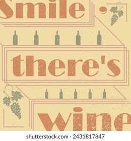 Wein. Lächle, es gibt Wein. Vektorgrafik. Grunge Textur. Vintage Vasen Traube Rebe. Eine Flasche Wein. Text.
