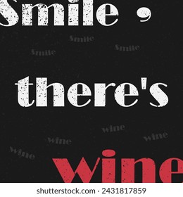 Wine. Smile, there is wine. Vector illustration. Grunge texture. vintage Vases Grape vine. A bottle of wine. Text.
