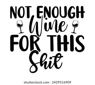 Wine Svg,Wine Quotes,Wine Glass Svg,Drinking Svg,Wine Lover T-shirt Svg,Wine Sayings, Alcohol Svg,Wine Cut Files,Cut File for Cricut,Silhouette