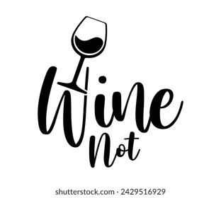 Wine Svg,Wine Quotes,Wine Glass Svg,Drinking Svg,Wine Lover T-shirt Svg,Wine Sayings, Alcohol Svg,Wine Cut Files,Cut File for Cricut,Silhouette svg