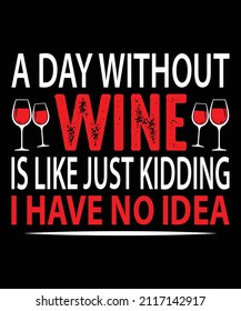 Wine t shirt design, Wine t shirt, Wine t shirt vector, t shirt, Funny Saying and Quote. Pillow, Wine Design. This illustration can be used as a print on T-shirts, cups, bags, beer, drink,
