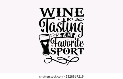 Wine Tasting Is My Favorite Sport - Alcohol SVG Design, Drink Quotes, Calligraphy graphic design, Typography poster with old style camera and quote.