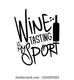 Wine tasting is my sport-funny saying text, with wine bottle silhouette. Perfect for textile, t shirt, card, poster banner, gift.