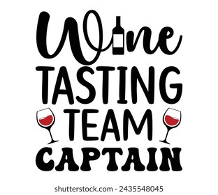 Wine Tasting Team Captain Svg,T-shirt Design,Wine Svg,Drinking Svg,Wine Quotes Svg,Wine Lover,Wine Time Svg,Wine Glass Svg,Funny Wine Svg,Beer Svg,Cut File svg