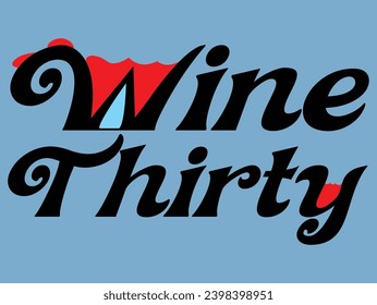 Wine Thirty T Shirt Design