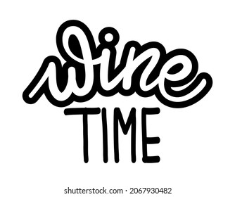 Wine Time - Funny quote for bar or restaurant wall art. My own hand lettering with wine text. Badge for design greeting cards, holiday invitations, photo overlays, t-shirt print, wine cards.