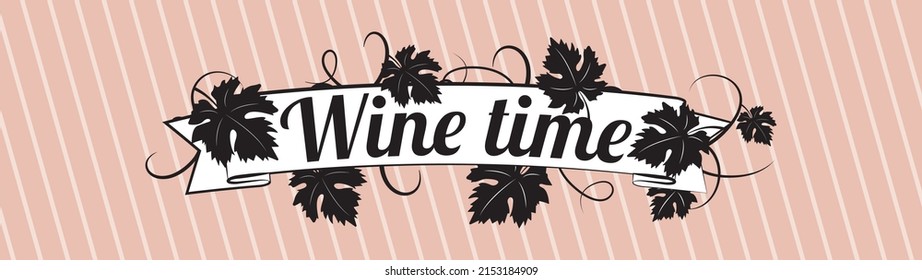 Wine time, vector. Wording design, lettering. Typographic banner design, poster. Grape leaves illustration, pop art cartoon design.