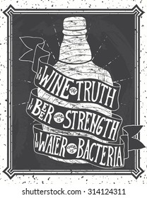 In wine the truth, in beer there is strength, in water there is bacteria. Handmade Typographic Art for Poster Print Greeting Card T shirt apparel design, hand crafted vector illustration. 