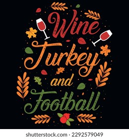 Wine turkey and football Thanksgiving typography tshirt design 