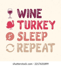 Wine Turkey sleep repeat - Thanksgiving quotes typographic design vector