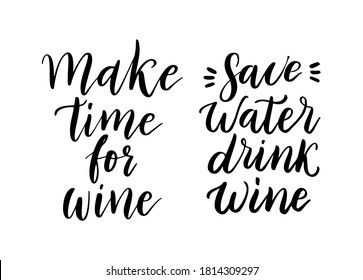 Wine vector quote set. Positive funny saying for poster in cafe and bar, t shirt design. Quote - Make time for wine. Phrase save water, drink wine. Vector illustration isolated on white background.