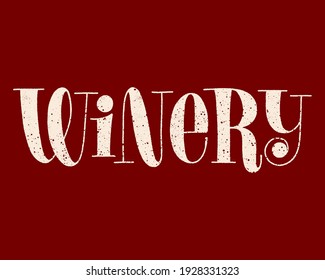 Winery Hand-drawn Typography. Text For Restaurant, Winery, Vineyard, Festival. Phrase For Wine Menu, Print, Poster, Sign, Label, Sticker Web Design Element. Vector Textured Lettering Quote