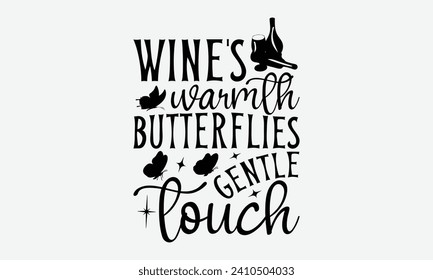 Wine's warmth butterflies gentle touch -Wine And Butterfly T-Shirt Designs, It's Never Too Late To Start Something New, Calligraphy Motivational Good Quotes, For Poster, Hoodie, Wall, Banner.