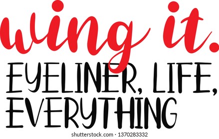 Wing it, eyeliner, life, everything design for T-shirt