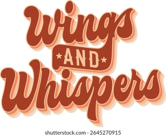 Wings And Whispers. Retro groovy script lettering. Inspiring phrase for birdwatching, nature, and freedom concepts. The color palette consists of warm earthy tones and soft pastels.