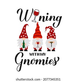 Wining with my gnomies calligraphy hand lettering. Cute cartoon gnomes with wine glass, bottle and corkscrew. Funny drinking quote. Vector template for banner, poster, t-shirt, etc.