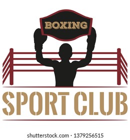 The Winner In Boxing. Logo Design. The Template For The Emblem Or Label Sports Club. The Silhouette Of A Muscular Man. Boxer In Gloves With A Raised Champ Belt. Illustration Of The Ring Lettering Text