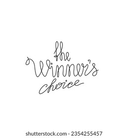 The Winner Choice inscription, continuous line drawing, inspirational hand lettering, print for clothes, t-shirt, emblem or logo design, one single line on a white background. Isolated vector.