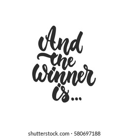 And the winner is.. - hand drawn lettering phrase for film festival award isolated on the white background. Fun brush ink inscription for photo overlays, greeting card or t-shirt print, poster design