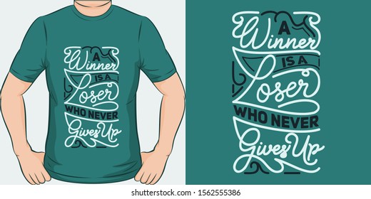 A Winner Is A Loser Who Never Gives Up. Unique and Trendy Motivational or Inspirational Quote T-Shirt Design or Mockup.