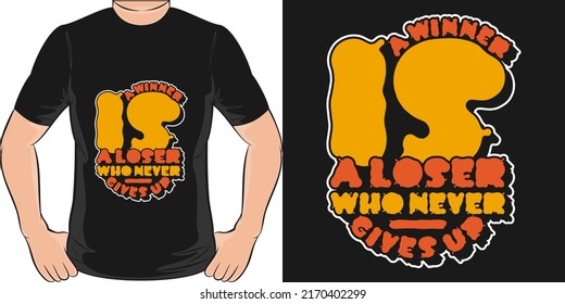 A Winner Is A Loser Who Never Gives Up Motivation Typography Quote T-Shirt Design.