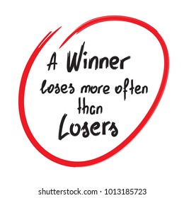 A winner loses more often than losers motivational quote lettering. Calligraphy  graphic design typography element for print. Print for poster, t-shirt, bags, postcard, sticker. Simple cute vector