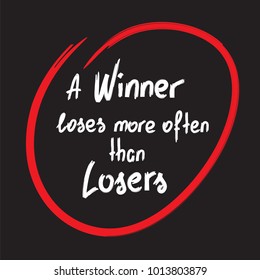 A winner loses more often than losers motivational quote lettering. Calligraphy  graphic design typography element for print. Print for poster, t-shirt, bags, postcard, sticker. Simple cute vector