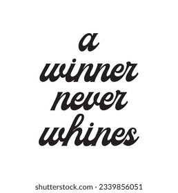 a winner never whines text on white background.