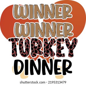 Winner Winner Turkey Dinner. 
It can be used on T-Shirt, labels, icons, Sweater, Jumper, Hoodie, Mug, Sticker,

