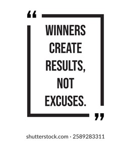 Winners create results, not excuses, inspirational design quote, motivational quotes, typography illustration lettering quotes