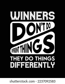 WINNERS DON'T DO DIFFERENT THINGS THEY DO THINGS DIFFERENTLY. LIFE QUOTE. T-SHIRT DESIGN. 
