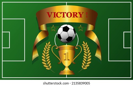 The winner's gold cup with a laurel, a soccer ball in the center of a green sports field. Gold ribbon with the inscription "VICTORY". The ceremony of the championship. Vector illustration.