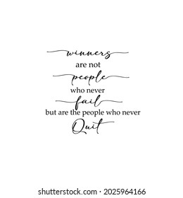 Winners are not people who never fail, but are the people who never quit. For fashion shirts, poster, gift, or other printing press. Motivation quote.