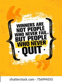 Winners Are Not Those Who Never Fail, But People Who Never Quit. Inspiring Creative Motivation Quote Poster Template. Vector Typography Banner Design Concept On Grunge Texture Rough Background