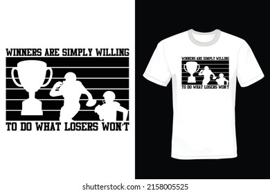 Winners are simply willing to do what losers won't. Rugby T shirt design, vintage, typography