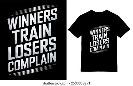 Winners Train, Losers Complain - Bold Motivational T-Shirt Design